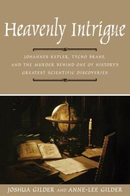 Heavenly Intrigue. Johannes Kepler, Tycho Brahe and the Murder Behind One of History's Greatest Scientific Discoveries