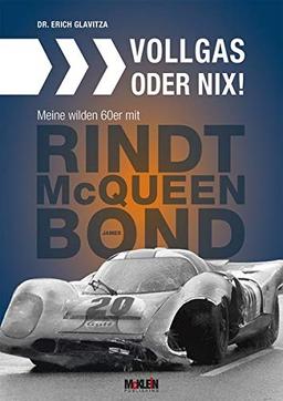 Vollgas oder nix: Meine wilden 60er mit Jochen Rindt, James Bond und Steve McQueen