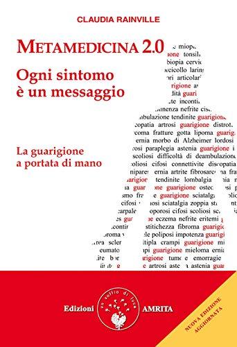 Metamedicina 2.0. Ogni sintomo è un messaggio. La guarigione a portata di mano. Nuova ediz.