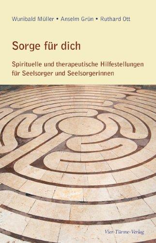 Sorge für dich: Spirituelle und therapeutische Hilfestellungen für Seelsorger und Seelsorgerinnen