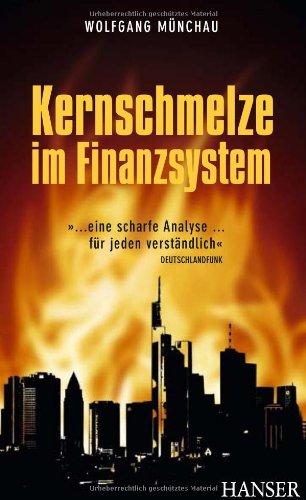 Kernschmelze im Finanzsystem: ...eine scharfe Analyse...für jeden verständlich