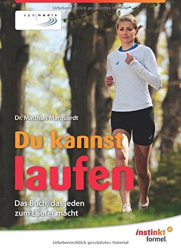 Du kannst laufen: Das Buch, das jeden zum Läufer macht