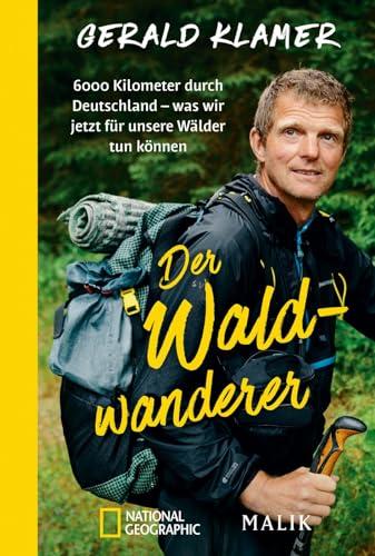 Der Waldwanderer: 6000 Kilometer durch Deutschland – was wir jetzt für unsere Wälder tun können | Als Förster zu Fuß durch unsere Wälder und Nationalparks