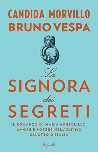 La signora dei segreti. Il romanzo di Maria Angiolillo. Amore e potere nell'ultimo salotto d'Italia