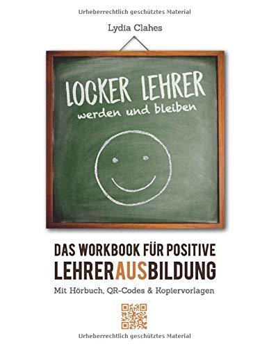 Locker Lehrer werden und bleiben: Das Workbook für positive Lehrerausbildung - inkl. Hörbuch