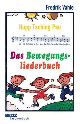 Das Bewegungsliederbuch: Hupp Tsching Pau