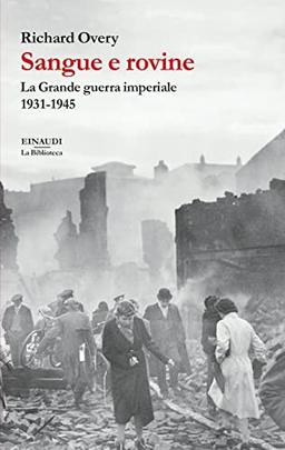 Sangue e rovine. La Grande guerra imperiale, 1931-1945 (La biblioteca)