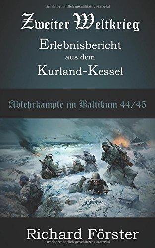 Zweiter Weltkrieg Erlebnisbericht  aus dem  Kurland-Kessel: Abwehrkämpfe im Baltikum Kurland 1944/45