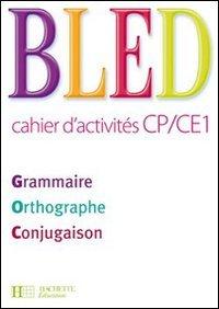 Bled, cahier d'activités CP-CE1 : grammaire, orthographe, conjugaison