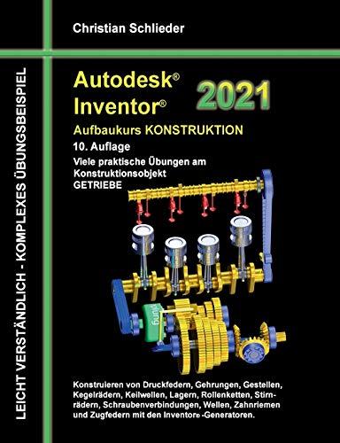 Autodesk Inventor 2021 - Aufbaukurs Konstruktion: Viele praktische Übungen am Konstruktionsobjekt GETRIEBE