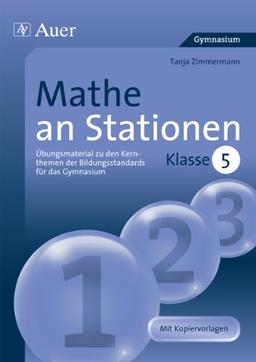 Mathe an Stationen 5 Gymnasium: Übungsmaterial zu den Kernthemen der Bildungsstandards für das Gymnasium (5. Klasse)