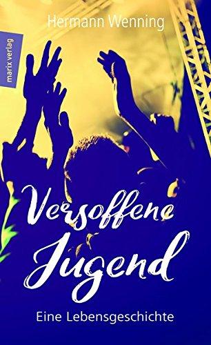 Versoffene Jugend: Eine Lebensgeschichte