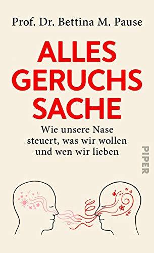 Alles Geruchssache: Wie unsere Nase steuert, was wir wollen und wen wir lieben