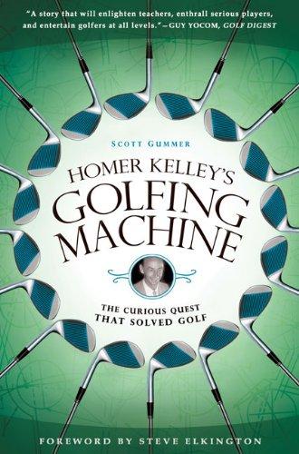 Homer Kelley's Golfing Machine: The Curious Quest That Solved Golf