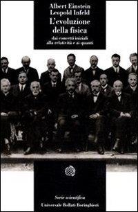 L'evoluzione della fisica. Sviluppo delle idee dai concetti iniziali alla relatività e ai quanti