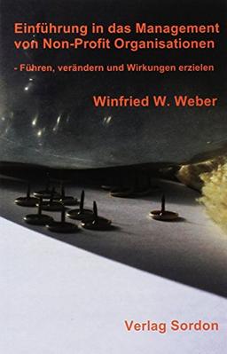 Einführung in das Management von Non-Profit-Organisationen: Führen, verändern und Wirkungen erzielen