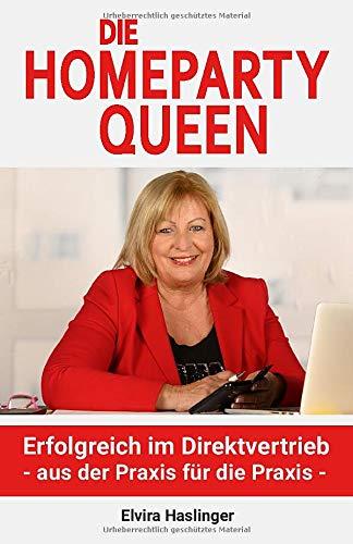 Die Homeparty Queen: Erfolgreich im Direktvertrieb - aus der Praxis für die Praxis -