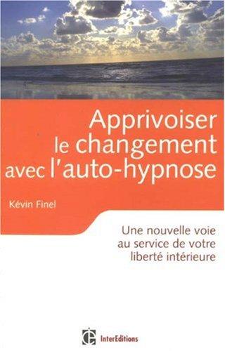 Apprivoiser le changement avec l'auto-hypnose : une nouvelle voie au service de votre liberté intérieure