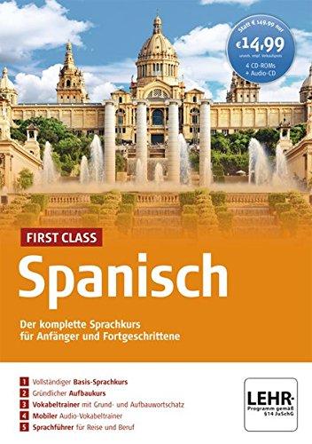 First Class Spanisch. isch: Der komplette Sprachkurs für Anfänger und Fortgeschrittene