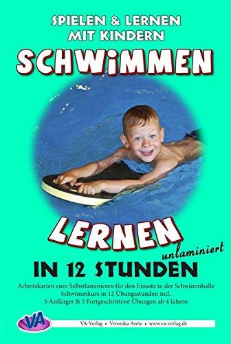 Schwimmen lernen in 12 Stunden: unlaminierte Arbeitskarten zum Schwimmenlernen (Schwimmen lernen - unlaminiert)