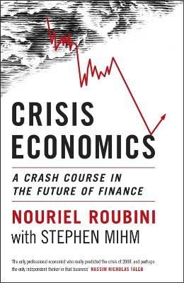 Crisis Economics: A Crash Course in the Future of Finance