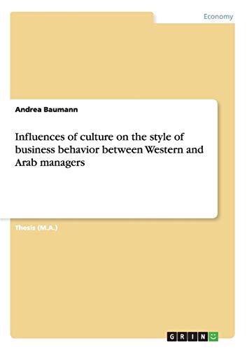 Influences of culture on the style of business behavior between Western and Arab managers