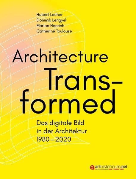 Architecture Transformed: Das digitale Bild in der Architektur 1980–2020