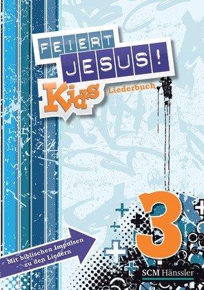 Feiert Jesus! Kids 3 Liederheft: Mit biblischen Impulsen zu den Liedern