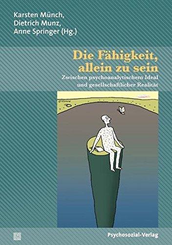 Die Fähigkeit, allein zu sein: Zwischen psychoanalytischem Ideal und gesellschaftlicher Realität. Eine Publikation der DGPT (Bibliothek der Psychoanalyse)