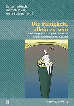 Die Fähigkeit, allein zu sein: Zwischen psychoanalytischem Ideal und gesellschaftlicher Realität. Eine Publikation der DGPT (Bibliothek der Psychoanalyse)