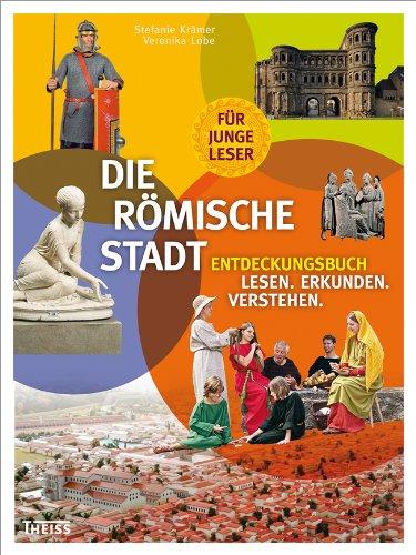 Die römische Stadt: Entdeckungsbuch: Lesen - Erkunden - Verstehen