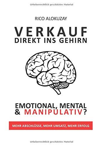 Verkauf Direkt Ins Gehirn: Emotional, Mental und Manipulativ