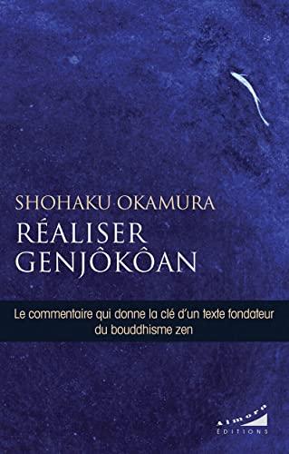 Réaliser Genjôkôan : le commentaire qui donne la clé d'un texte fondateur du bouddhisme zen