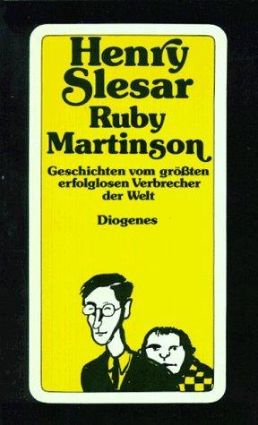 Ruby Martinson. Geschichten vom größten erfolglosen Verbrecher der Welt.