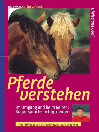 Pferde verstehen. Im Umgang und beim Reiten: Körpersprache richtig deuten