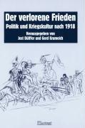 Der verlorene Frieden. Politik und Kriegskultur nach 1918