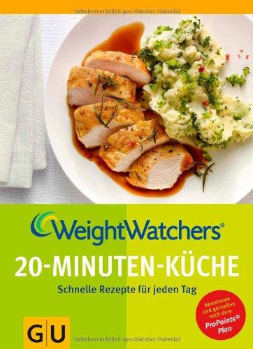 Weight Watchers 20-Minuten-Küche: Schnelle Rezepte für jeden Tag (GU Diät & Gesundheit)