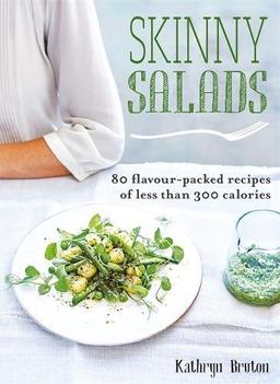 Skinny Salads: 80 Flavour-Packed Recipes of Less than 300 Calories (Skinny series)