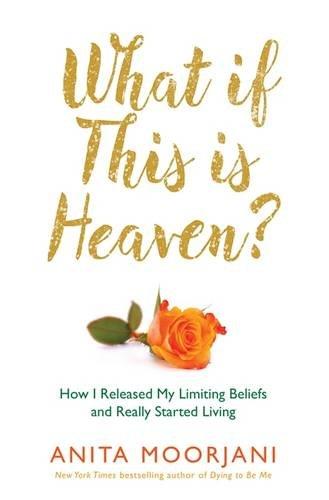 What If This Is Heaven?: How I Released My Limiting Beliefs and Really Started Living