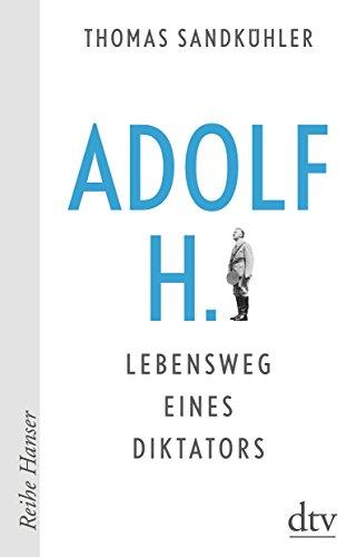 Adolf H. - Lebensweg eines Diktators