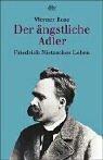 Der ängstliche Adler. Friedrich Nietzsches Leben