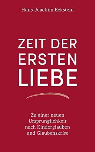 Zeit der ersten Liebe: Zu einer neuen Ursprünglichkeit nach Kinderglauben und Glaubenskrise