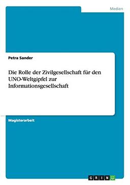 Die Rolle der Zivilgesellschaft für den UNO-Weltgipfel zur Informationsgesellschaft: Magisterarbeit