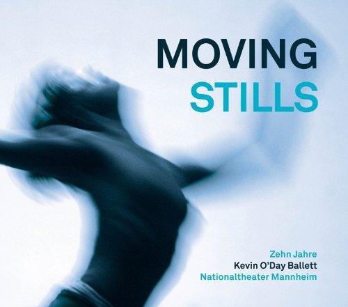 Moving Stills: Zehn Jahre Kevin O'Day Ballett Nationaltheater Mannheim