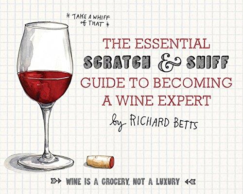 The Essential Scratch and Sniff Guide to Becoming a Wine Expert: Take a Whiff of That