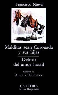 Malditas sean Coronada y sus hijas ; Delirio del amor hostil (Letras Hispánicas)