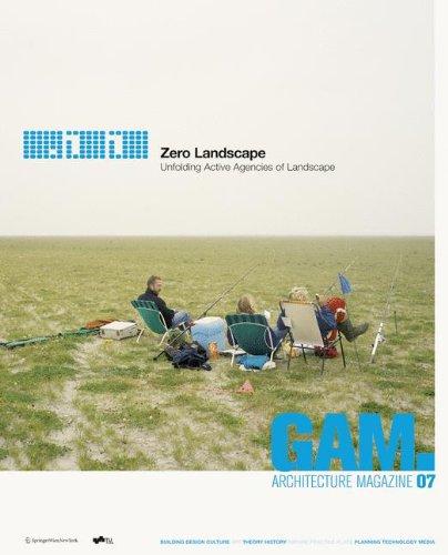 GAM 07. Zero Landscape. Unfolding Active Agencies of Landscape. (Graz Architektur Magazin   Graz Architecture Magazine)