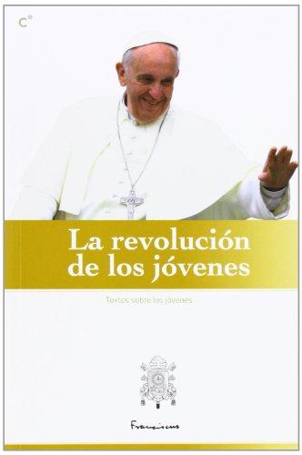 La revolucion de los jovenes: Selección de textos del Papa Francisco dirigidos a los jóvenes (Tesis)