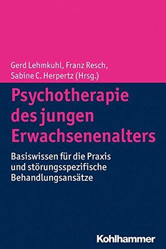 Psychotherapie des jungen Erwachsenenalters: Basiswissen für die Praxis und störungsspezifische Behandlungsansätze