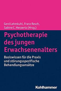 Psychotherapie des jungen Erwachsenenalters: Basiswissen für die Praxis und störungsspezifische Behandlungsansätze